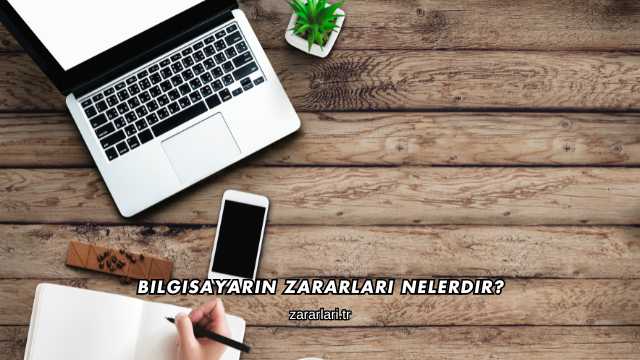 Bilgisayarın Zararları Nelerdir?