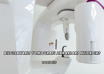 Bilgisayarlı Tomografi Zararları Nelerdir?