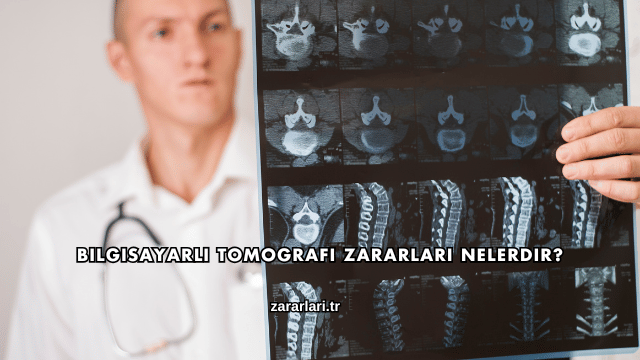 Bilgisayarlı Tomografi Zararları Nelerdir?