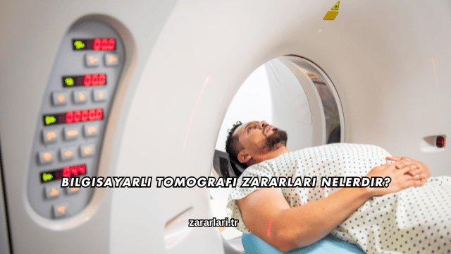 Bilgisayarlı Tomografi Zararları Nelerdir?