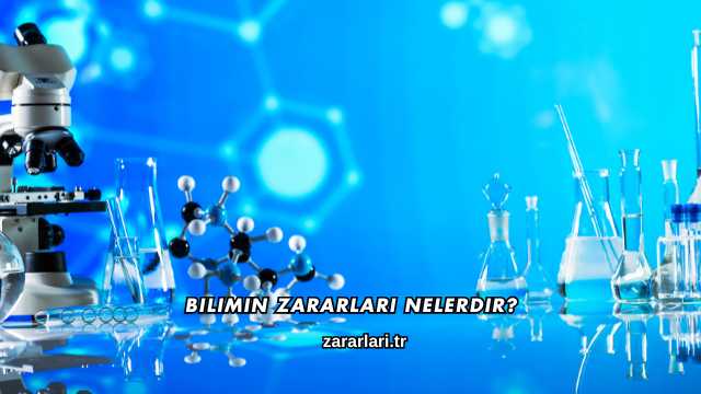 Bilimin Zararları Nelerdir?