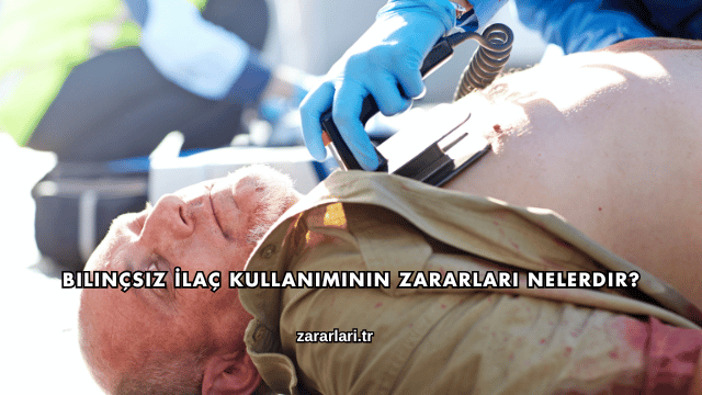 Bilinçsiz İlaç Kullanımının Zararları Nelerdir?