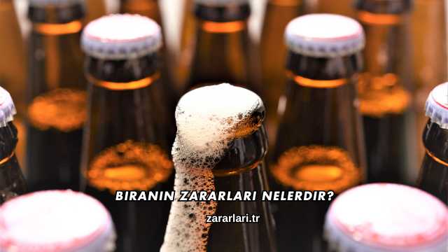 Biranın Zararları Nelerdir?