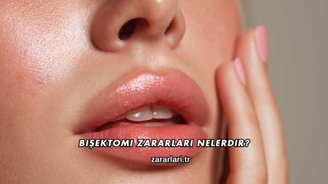 Bişektomi Zararları Nelerdir?