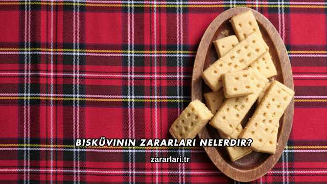 Bisküvinin Zararları Nelerdir?