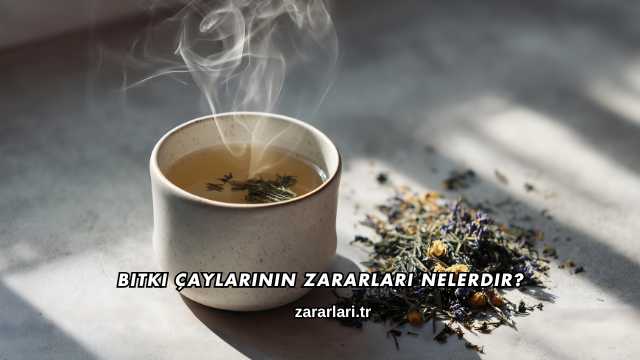 Bitki Çaylarının Zararları Nelerdir?