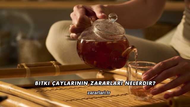 Bitki Çaylarının Zararları Nelerdir?