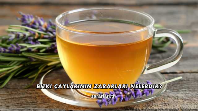 Bitki Çaylarının Zararları Nelerdir?