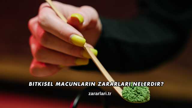 Bitkisel Macunların Zararları Nelerdir?