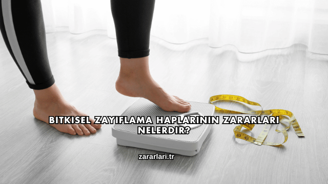 Bitkisel Zayıflama Haplarının Zararları Nelerdir?