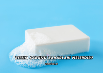 Bıttım Sabunu Zararları Nelerdir?