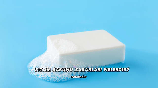 Bıttım Sabunu Zararları Nelerdir?