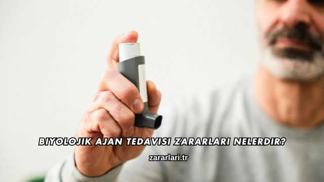 Biyolojik Ajan Tedavisi Zararları Nelerdir?