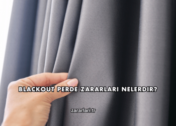 Blackout Perde Zararları Nelerdir?