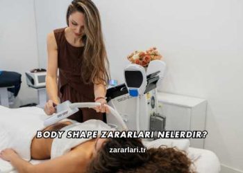 Body Shape Zararları Nelerdir?