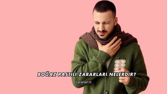 Boğaz Pastili Zararları Nelerdir?