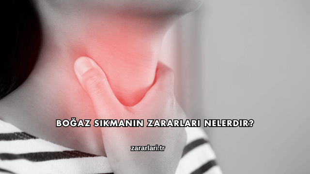 Boğaz Sıkmanın Zararları Nelerdir?