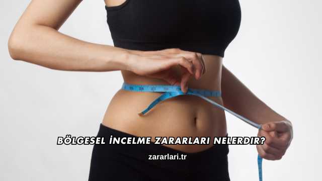 Bölgesel İncelme Zararları Nelerdir?