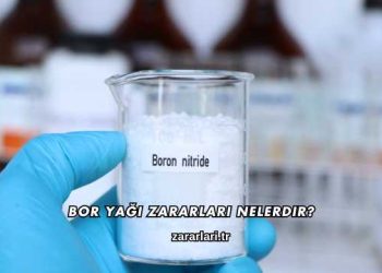Bor Yağı Zararları Nelerdir
