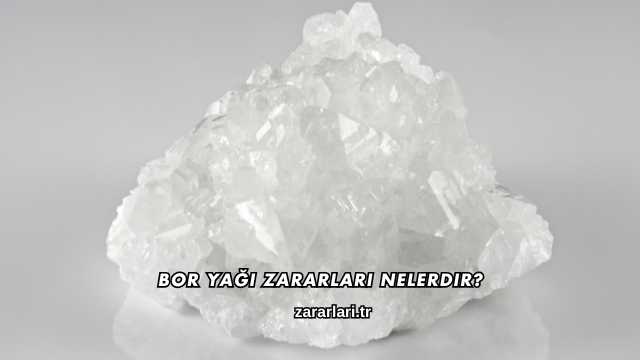 Bor Yağı Zararları Nelerdir
