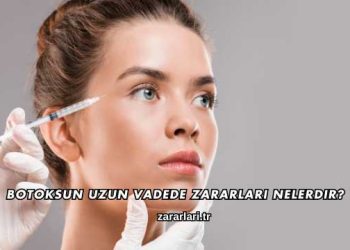 Botoksun Uzun Vadede Zararları Nelerdir?