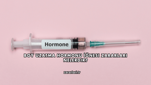 Boy Uzatma Hormonu İğnesi Zararları Nelerdir?
