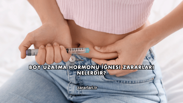 Boy Uzatma Hormonu İğnesi Zararları Nelerdir?