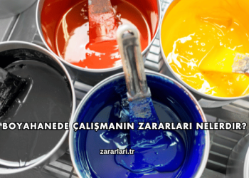 Boyahanede Çalışmanın Zararları Nelerdir?