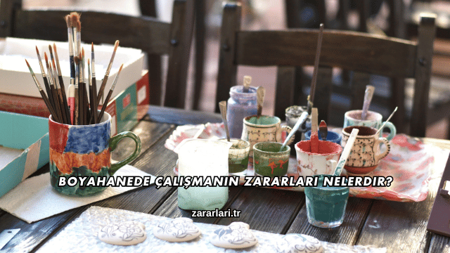 Boyahanede Çalışmanın Zararları Nelerdir?