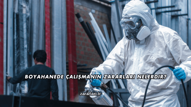 Boyahanede Çalışmanın Zararları Nelerdir?