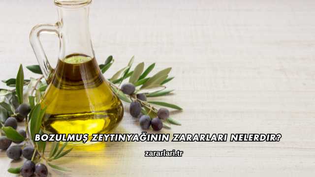 Bozulmuş Zeytinyağının Zararları Nelerdir?