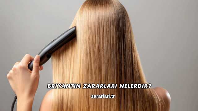 Briyantin Zararları Nelerdir