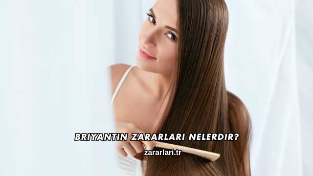 Briyantin Zararları Nelerdir