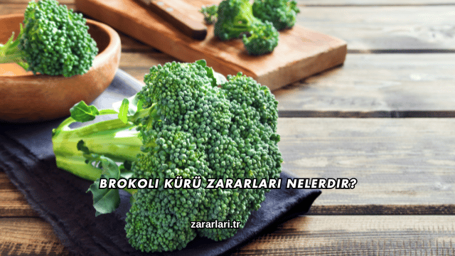 Brokoli Kürü Zararları Nelerdir?
