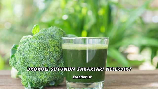 Brokoli Suyunun Zararları Nelerdir?