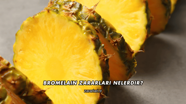 Bromelain Zararları Nelerdir?