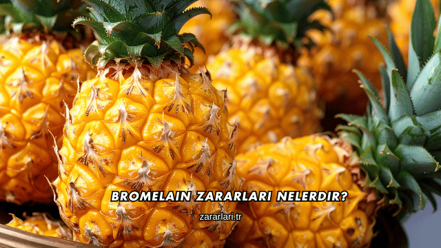 Bromelain Zararları Nelerdir?