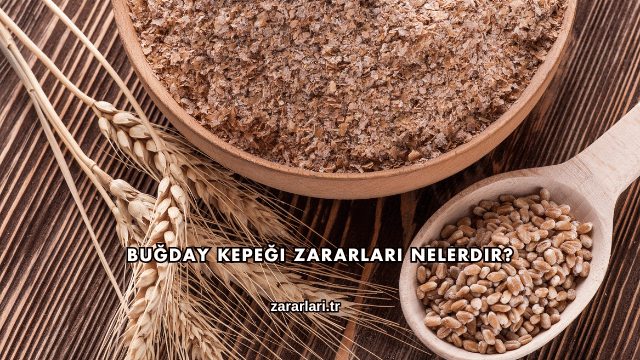 Buğday Kepeği Zararları Nelerdir?