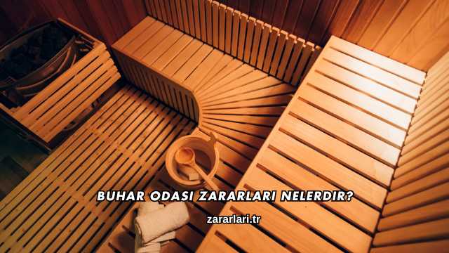 Buhar Odası Zararları Nelerdir?