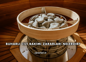 Buharlı Cilt Bakımı Zararları Nelerdir?