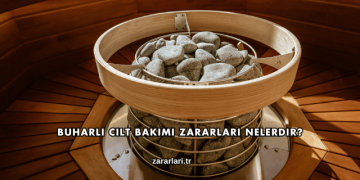 Buharlı Cilt Bakımı Zararları Nelerdir?