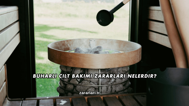 Buharlı Cilt Bakımı Zararları Nelerdir?