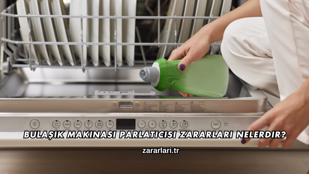 Bulaşık Makinası Parlatıcısı Zararları Nelerdir?