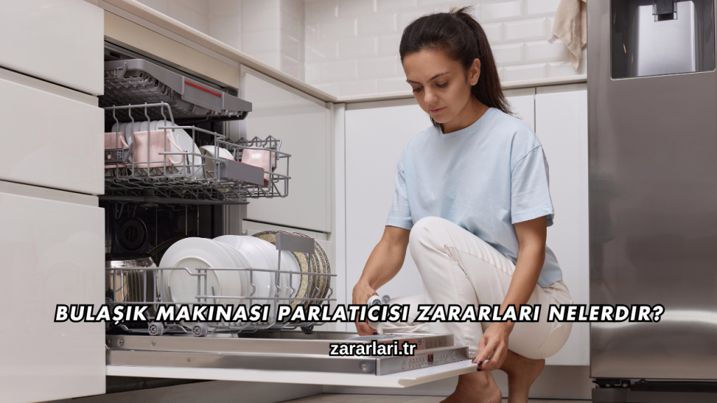 Bulaşık Makinası Parlatıcısı Zararları Nelerdir?
