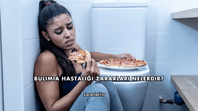 Bulimia Hastalığı Zararları Nelerdir?