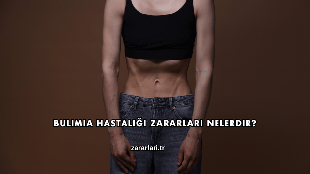 Bulimia Hastalığı Zararları Nelerdir?