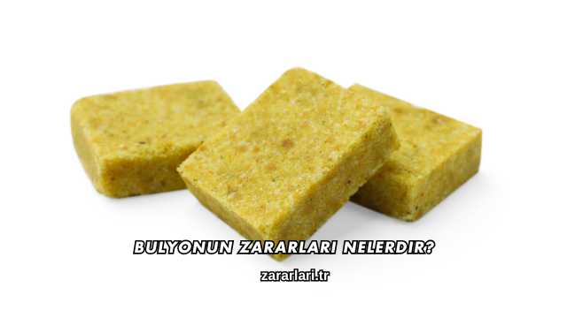 Bulyonun Zararları Nelerdir