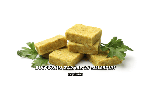 Bulyonun Zararları Nelerdir?