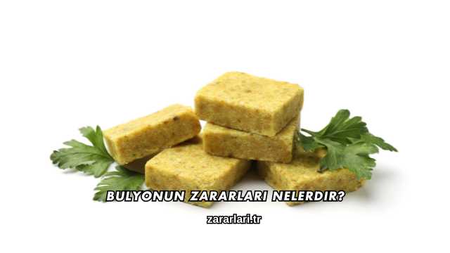 Bulyonun Zararları Nelerdir