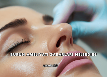 Burun Ameliyatı Zararları Nelerdir?